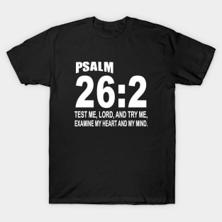 Psalm 262 Test Me Lord And Ry Me Examine My Heart And My Mind Daughter T Shirts T-Shirt